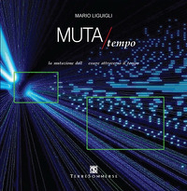 Muta/Tempo. La mutazione dell'essere attraverso il tempo - Librerie.coop