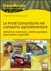 Le frodi comunitarie nel reparto agroalimentare. Attività di contrasto, profili operativi, agronomici e giuridici - Librerie.coop