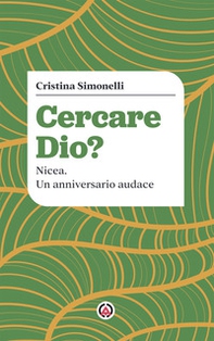 Cercare Dio? Nicea. Un anniversario audace - Librerie.coop Cercare Dio? Nicea. Un anniversario audace - Librerie.coop
