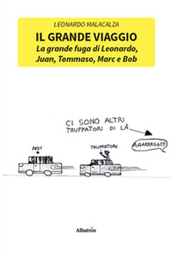 Il grande viaggio. La grande fuga di Leonardo, Juan, Tommaso, Marc e Bob - Librerie.coop Il grande viaggio. La grande fuga di Leonardo, Juan, Tommaso, Marc e Bob - Librerie.coop
