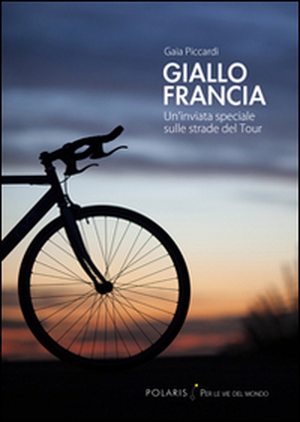 Giallo Francia. Un'inviata speciale sulle strade del Tour - Librerie.coop Giallo Francia. Un'inviata speciale sulle strade del Tour - Librerie.coop
