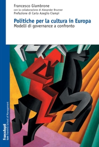 Politiche per la cultura in Europa. Modelli di governance a confronto - Librerie.coop Politiche per la cultura in Europa. Modelli di governance a confronto - Librerie.coop