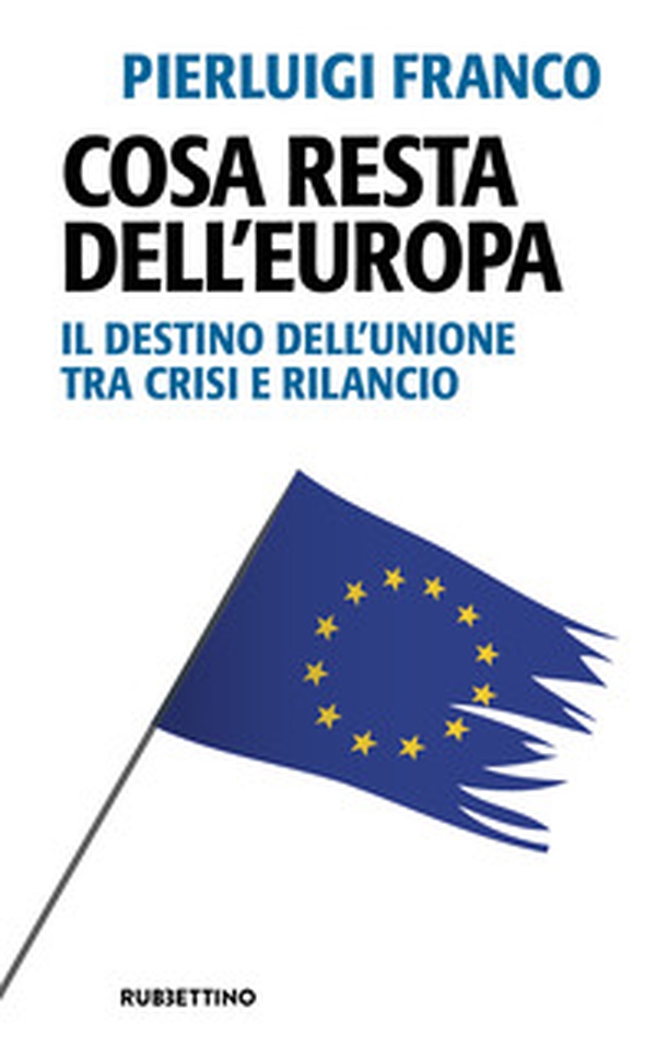 Cosa resta dell'Europa. Il destino dell'Unione tra crisi e rilancio - Librerie.coop Cosa resta dell'Europa. Il destino dell'Unione tra crisi e rilancio - Librerie.coop