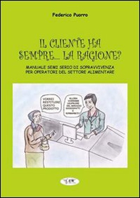 Il cliente ha sempre... la ragione? Manuale semiserio di sopravvivenza per operatori del settore alimentare - Librerie.coop Il cliente ha sempre... la ragione? Manuale semiserio di sopravvivenza per operatori del settore alimentare - Librerie.coop