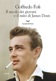 Il secolo dei giovani e il mito di James Dean - Librerie.coop Il secolo dei giovani e il mito di James Dean - Librerie.coop