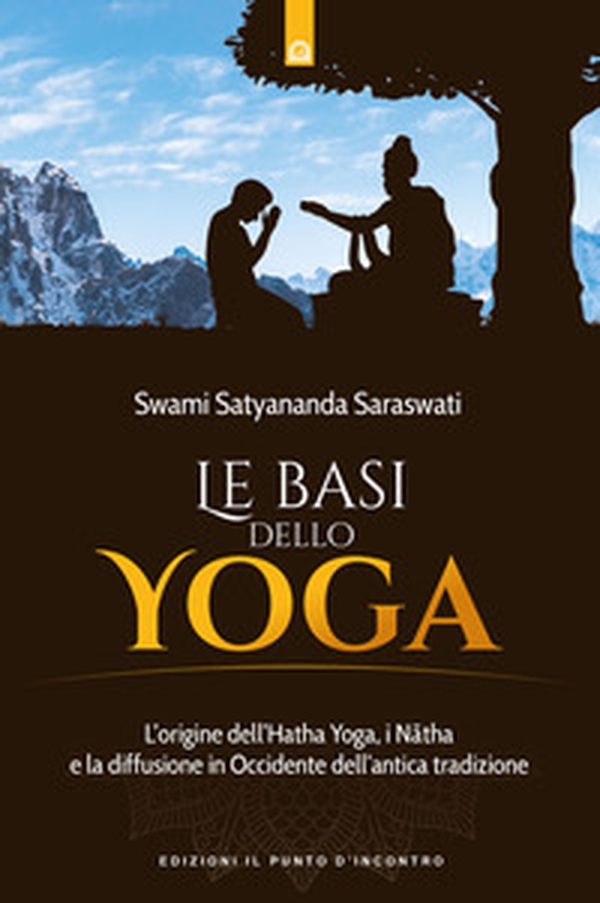 Le basi dello yoga. L'origine dell'hata yoga, i natha e la diffusione in Occidente dell'antica tradizione - Librerie.coop Le basi dello yoga. L'origine dell'hata yoga, i natha e la diffusione in Occidente dell'antica tradizione - Librerie.coop