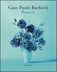 Gian Paolo Barbieri. Flowers. Ediz. italiana e inglese - Librerie.coop
