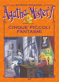 Cinque piccoli fantasmi. Agatha Mistery - Librerie.coop