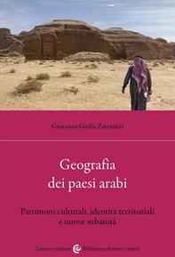 Geografia dei Paesi arabi. Patrimoni culturali, identità territoriali e nuove urbanità - Librerie.coop