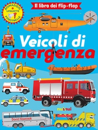 Veicoli di emergenza. Il libro dei flip flap - Librerie.coop
