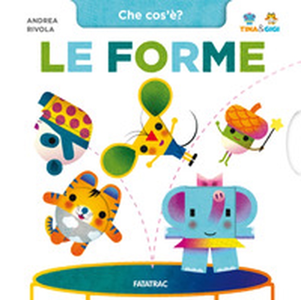 Le forme. Che cos'è? Tina & Gigi - Librerie.coop Le forme. Che cos'è? Tina & Gigi - Librerie.coop