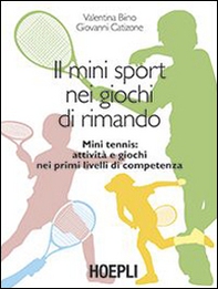 Il mini sport nei giochi di rimando. Mini tennis: attività e giochi nei primi livelli di competenza - Librerie.coop