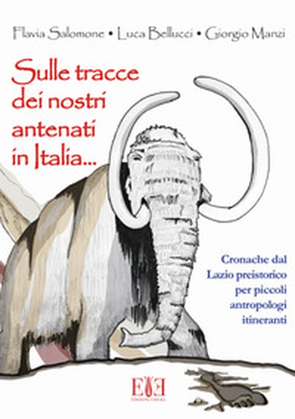 Sulle tracce dei nostri antenati in Italia. Cronache dal Lazio preistorico per piccoli antropologi itineranti - Librerie.coop Sulle tracce dei nostri antenati in Italia. Cronache dal Lazio preistorico per piccoli antropologi itineranti - Librerie.coop