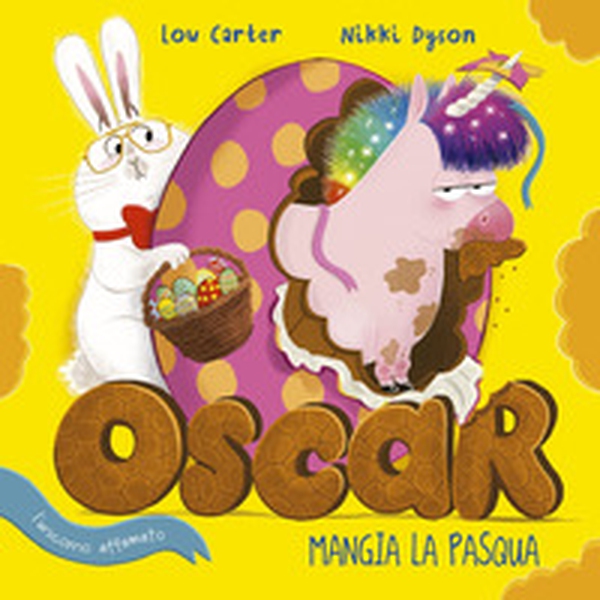 Oscar (l'unicorno affamato) mangia la Pasqua - Librerie.coop Oscar (l'unicorno affamato) mangia la Pasqua - Librerie.coop