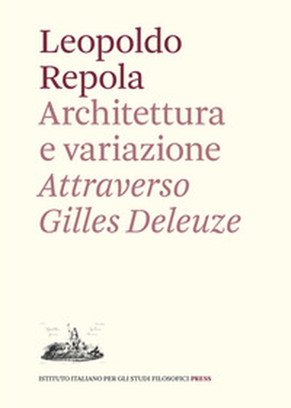 Architettura e variazione. Attraverso Gilles Deleuze - Librerie.coop Architettura e variazione. Attraverso Gilles Deleuze - Librerie.coop
