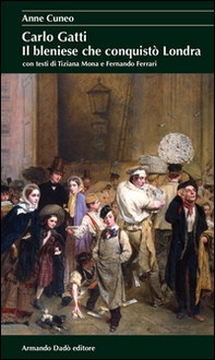 Carlo Gatti. Il bleniese che conquistò Londra - Librerie.coop
