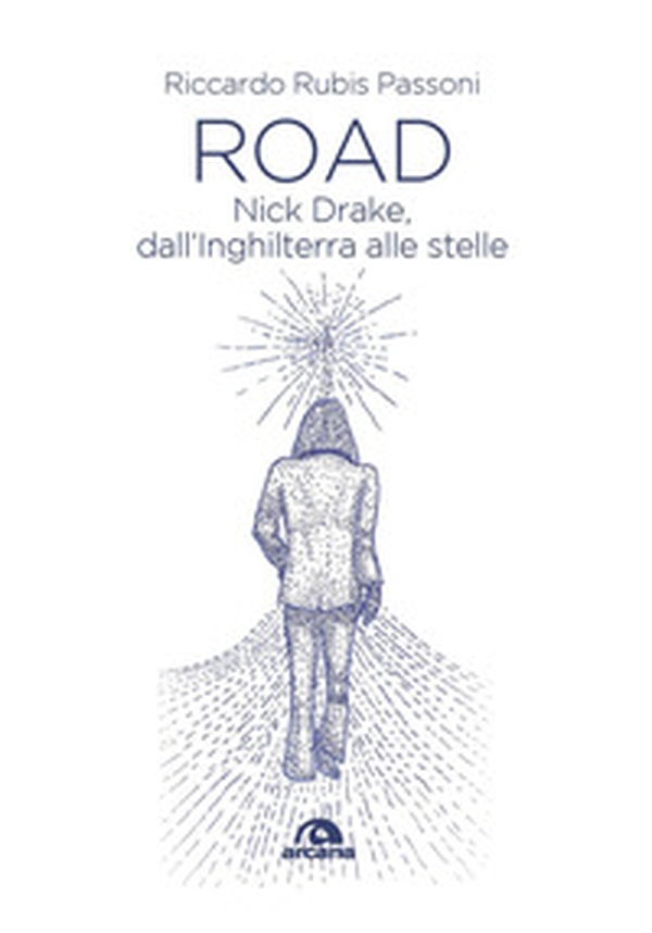 Road. Nick Drake, dall'Inghilterra alle stelle - Librerie.coop Road. Nick Drake, dall'Inghilterra alle stelle - Librerie.coop