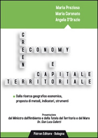 Green economy e capitale territoriale. Dalla ricerca geografico economica, proposta di metodi, indicatori, strumenti - Librerie.coop