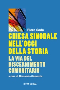Chiesa sinodale nell'oggi della storia. La via del discernimento comunitario - Librerie.coop Chiesa sinodale nell'oggi della storia. La via del discernimento comunitario - Librerie.coop