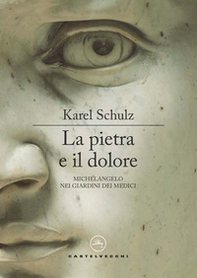 La pietra e il dolore. Michelangelo nei giardini dei Medici - Librerie.coop