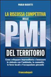 La riscossa competitiva delle PMI del territorio. Come sviluppare imprenditoria e benessere in sintonia con l'ambiente, la comunità, le forze locali... - Librerie.coop La riscossa competitiva delle PMI del territorio. Come sviluppare imprenditoria e benessere in sintonia con l'ambiente, la comunità, le forze locali... - Librerie.coop