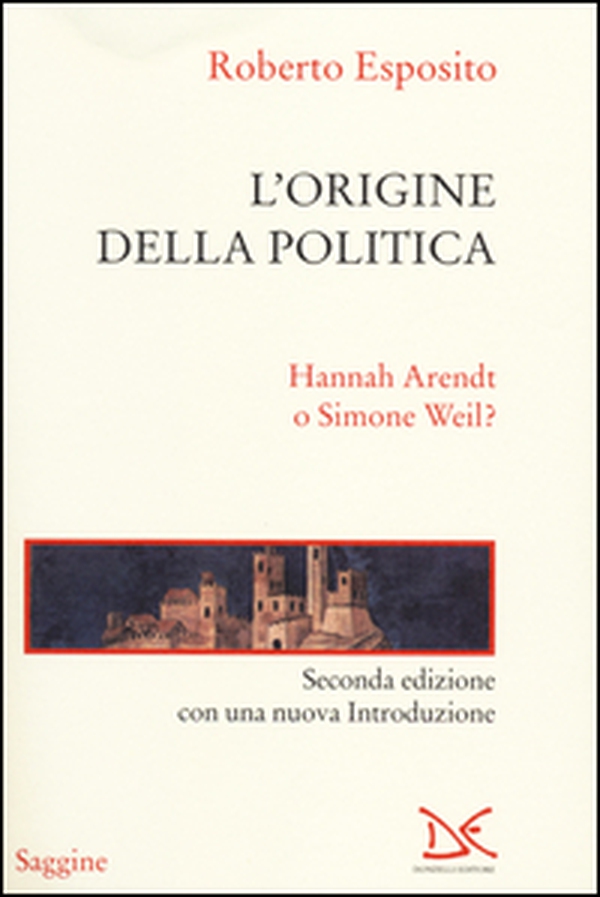L'origine della politica. Hannah Arendt o Simone Weil? - Librerie.coop L'origine della politica. Hannah Arendt o Simone Weil? - Librerie.coop
