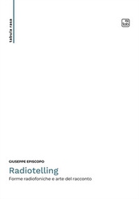 Radiotelling. Forme radiofoniche e arte del racconto - Librerie.coop Radiotelling. Forme radiofoniche e arte del racconto - Librerie.coop