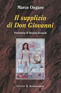 Il supplizio di don Giovanni. Dramma in sette giorni - Librerie.coop