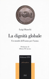 La dignità globale. Un mondo dell'uomo per l'uomo - Librerie.coop