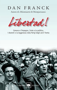 Libertad! L'amore e l'impegno, l'arte e la politica, i drammi e la leggerezza nella Parigi degli anni Trenta - Librerie.coop Libertad! L'amore e l'impegno, l'arte e la politica, i drammi e la leggerezza nella Parigi degli anni Trenta - Librerie.coop