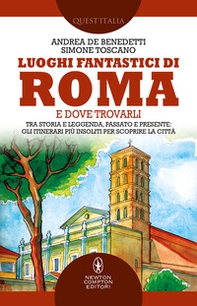 Luoghi fantastici di Roma e dove trovarli. Tra storia e leggenda, passato e presente: gli itinerari più insoliti per scoprire la città - Librerie.coop