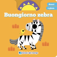 Buongiorno zebra. Scorri e gioca - Librerie.coop