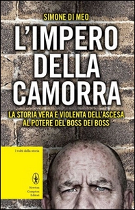 L'impero della camorra. La storia vera e violenta dell'ascesa al potere del boss dei boss - Librerie.coop
