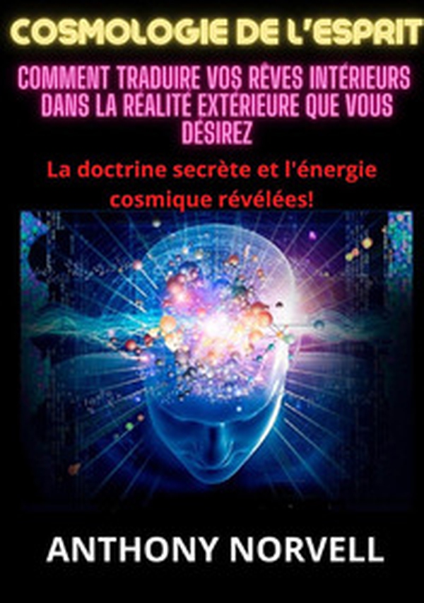 Cosmologie de l'esprit. Comment traduire vos rêves intérieurs dans la réalité extérieure que vous désirez - Librerie.coop Cosmologie de l'esprit. Comment traduire vos rêves intérieurs dans la réalité extérieure que vous désirez - Librerie.coop