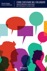 Come (so)stare nel colloquio. Spunti di riflessione e lezioni chiave per la formazione in servizio sociale - Librerie.coop Come (so)stare nel colloquio. Spunti di riflessione e lezioni chiave per la formazione in servizio sociale - Librerie.coop