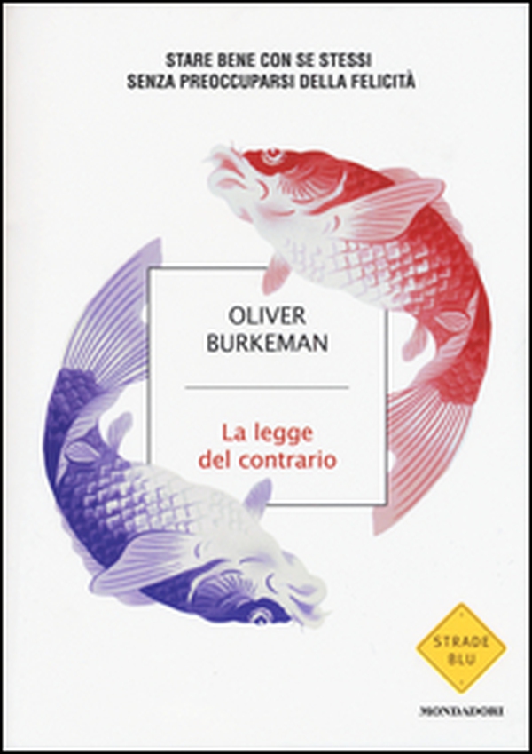 La legge del contario. Stare bene con se stessi senza preoccuparsi della felicità - Librerie.coop La legge del contario. Stare bene con se stessi senza preoccuparsi della felicità - Librerie.coop