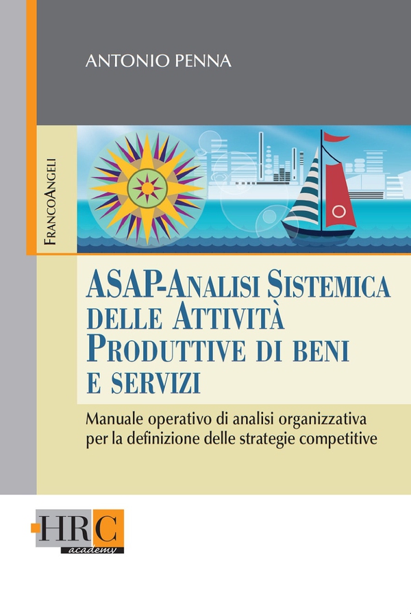 Asap - Analisi Sistemica delle Attività Produttive di beni e servizi. Manuale operativo di analisi organizzativa per la definizione delle strategie competitive - Librerie.coop Asap - Analisi Sistemica delle Attività Produttive di beni e servizi. Manuale operativo di analisi organizzativa per la definizione delle strategie competitive - Librerie.coop