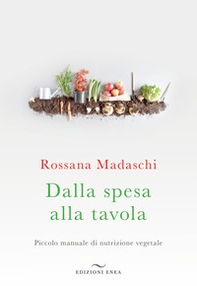 Dalla spesa alla tavola. Piccolo manuale di nutrizione vegetale - Librerie.coop Dalla spesa alla tavola. Piccolo manuale di nutrizione vegetale - Librerie.coop