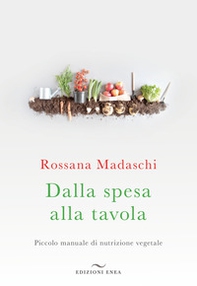 Dalla spesa alla tavola. Piccolo manuale di nutrizione vegetale - Librerie.coop