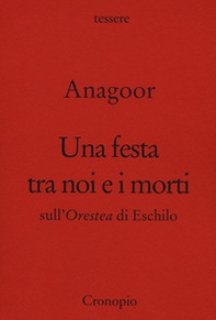 Una festa tra noi e i morti. Sull'Orestea di Eschilo - Librerie.coop Una festa tra noi e i morti. Sull'Orestea di Eschilo - Librerie.coop