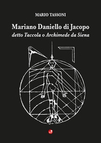 Mariano Daniello di Jacopo detto Taccola o Archimede da Siena - Librerie.coop