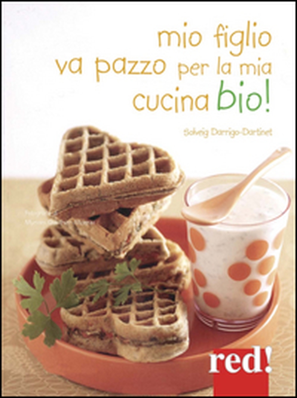 Mio figlio va pazzo per la mia cucina bio! - Librerie.coop Mio figlio va pazzo per la mia cucina bio! - Librerie.coop