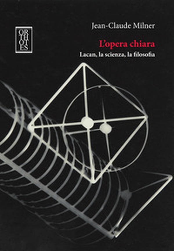 L'opera chiara. Lacan, la scienza, la filosofia - Librerie.coop L'opera chiara. Lacan, la scienza, la filosofia - Librerie.coop