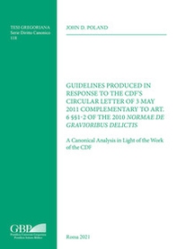 Guidelines Produced in Response to the CDF'S Circular Letter of 3 May 2011 Complementary to Art. 6 §§1-2 of the 2010 Normae Gravioribus Delictis. A Canonical Analysis in Light of the Work of the CDF - Librerie.coop