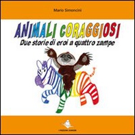 Animali coraggiosi. Due storie di eroi a quattro zampe - Librerie.coop