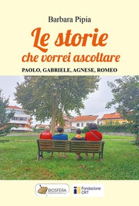 Le storie che vorrei ascoltare. Paolo, Gabriele, Agnese, Romeo - Librerie.coop Le storie che vorrei ascoltare. Paolo, Gabriele, Agnese, Romeo - Librerie.coop