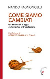 Come siamo cambiati. Gli italiani ieri e oggi: metamorfosi antropologiche - Librerie.coop Come siamo cambiati. Gli italiani ieri e oggi: metamorfosi antropologiche - Librerie.coop