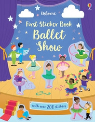 Ballet Show. First sticker book. Con adesivi - Librerie.coop
