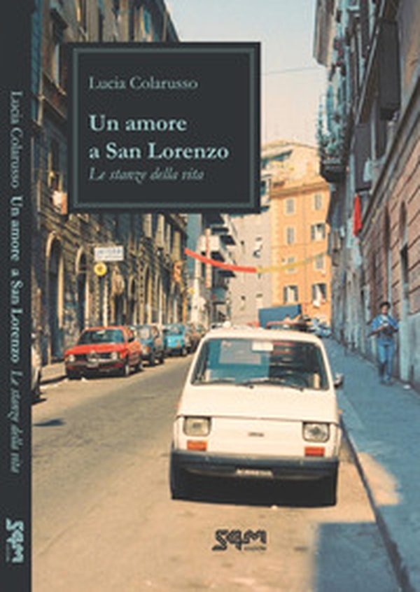 Un amore a San Lorenzo. Le stanze della vita - Librerie.coop Un amore a San Lorenzo. Le stanze della vita - Librerie.coop