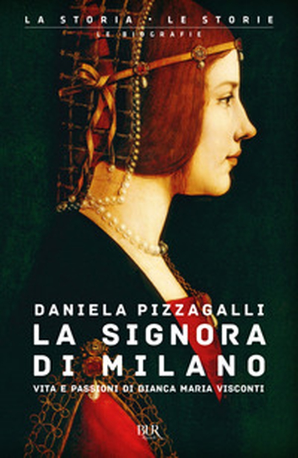 La signora di Milano. Vita e passioni di Bianca Maria Visconti - Librerie.coop La signora di Milano. Vita e passioni di Bianca Maria Visconti - Librerie.coop